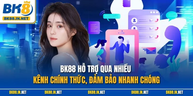 BK88 hỗ trợ qua nhiều kênh chính thức, đảm bảo nhanh chóng