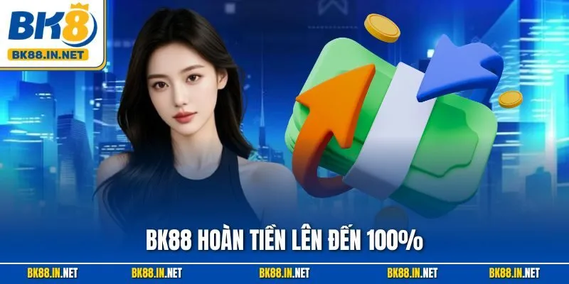 BK88 Hoàn Tiền Lên Đến 100% – Ưu Đãi Siêu Hấp Dẫn