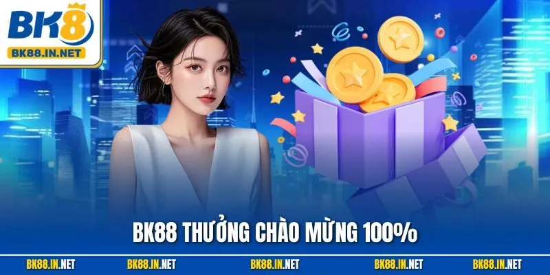 BK88 Thưởng Chào Mừng 100% – Ưu Đãi Cho Tân Thủ 2025