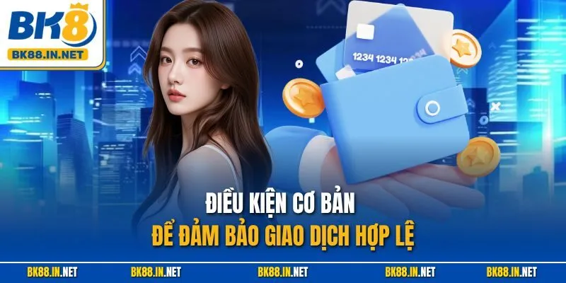 Điều kiện cơ bản để đảm bảo giao dịch hợp lệ