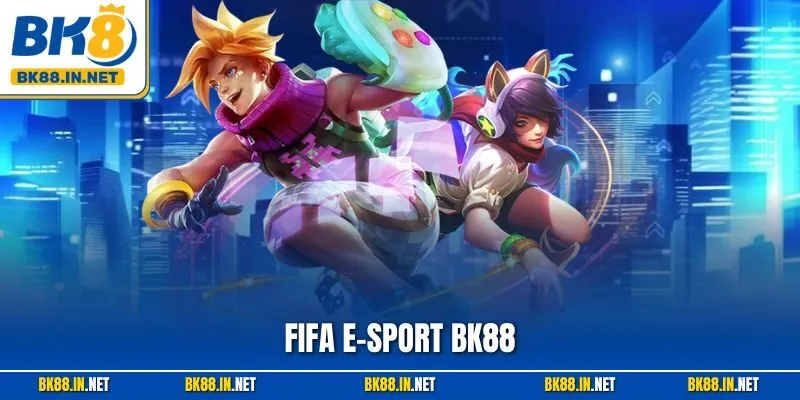 FIFA E-Sport BK88 – Sân Chơi Cá Độ Esports Chuyên Nghiệp