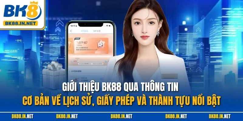 Giới thiệu BK88 qua thông tin cơ bản về lịch sử, giấy phép và thành tựu nổi bật
