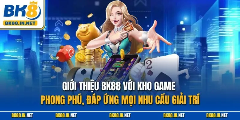 Giới thiệu BK88 với kho game phong phú, đáp ứng mọi nhu cầu giải trí