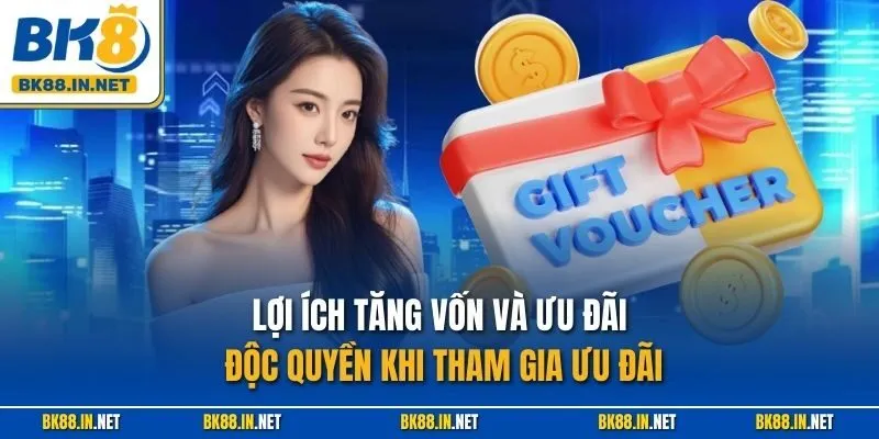 Lợi ích tăng vốn và ưu đãi độc quyền khi tham gia ưu đãi