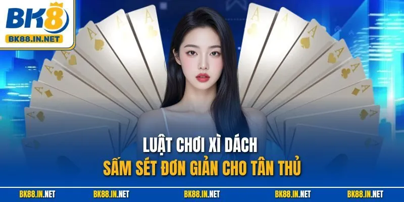 Luật chơi Xì Dách Sấm Sét đơn giản cho tân thủ