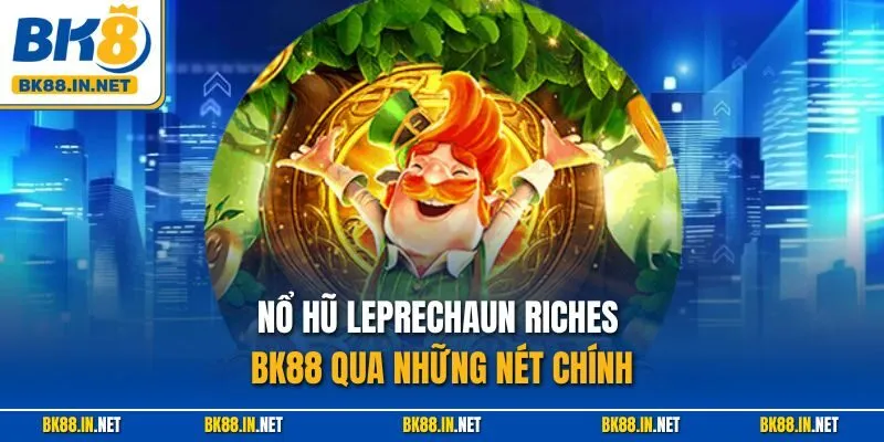 Nổ hũ Leprechaun Riches BK88 qua những nét chính